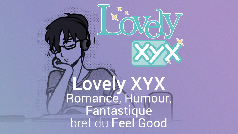 Lovely XYX - Romance, Humour, Fantastique bref du Feel-Good