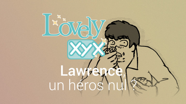 Lovely XYX - Lawrence, un héros nul ?